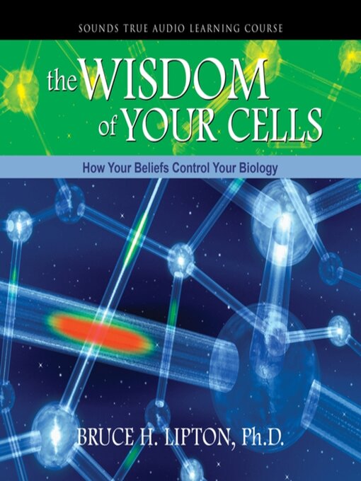 Title details for The Wisdom of Your Cells by Bruce H. Lipton, PhD - Wait list